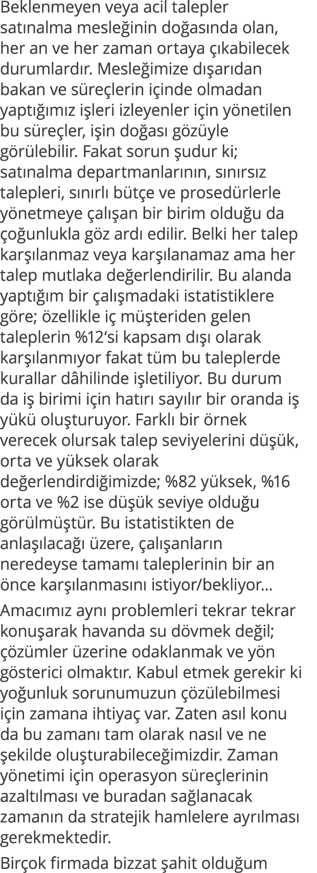 Beklenmeyen veya acil talepler satınalma mesleğinin doğasında olan, her an ve her zaman ortaya çıkabilecek durumlardı   