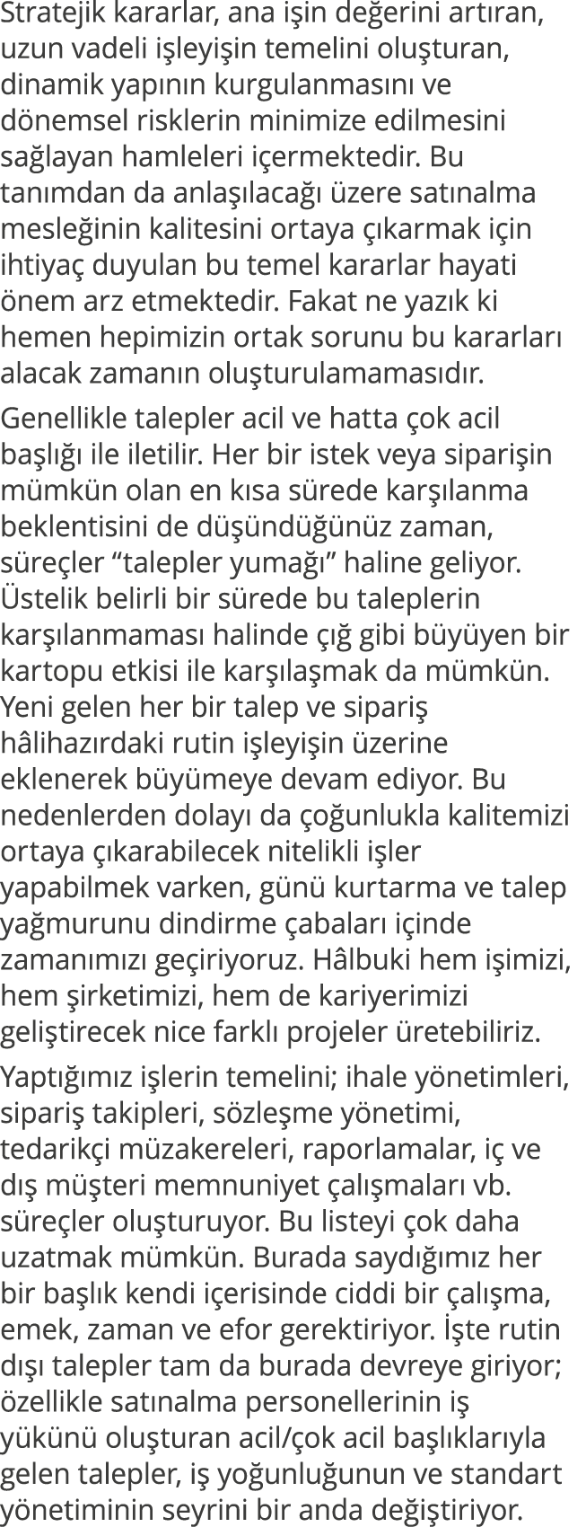 Stratejik kararlar, ana işin değerini artıran, uzun vadeli işleyişin temelini oluşturan, dinamik yapının kurgulanması   