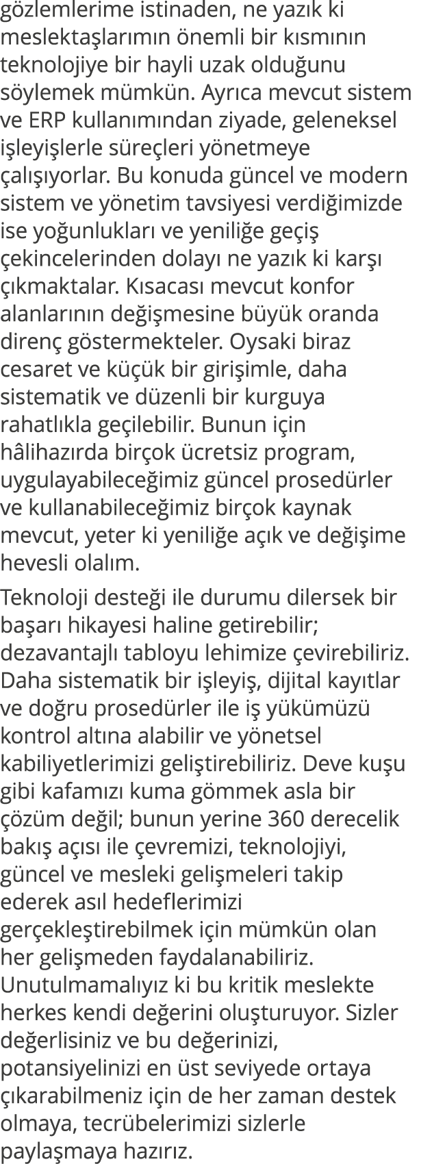 gözlemlerime istinaden, ne yazık ki meslektaşlarımın önemli bir kısmının teknolojiye bir hayli uzak olduğunu söylemek   