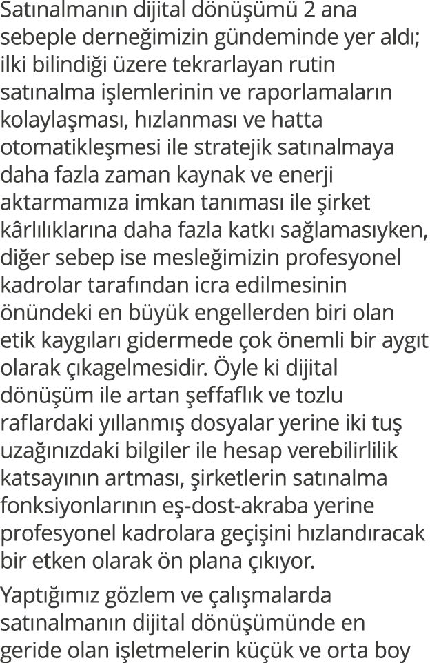Satınalmanın dijital dönüşümü 2 ana sebeple derneğimizin gündeminde yer aldı; ilki bilindiği üzere tekrarlayan rutin    