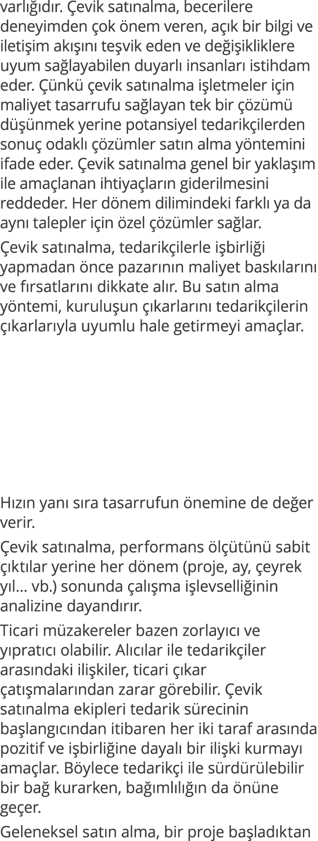 varlığıdır  Çevik satınalma, becerilere deneyimden çok önem veren, açık bir bilgi ve iletişim akışını teşvik eden ve    