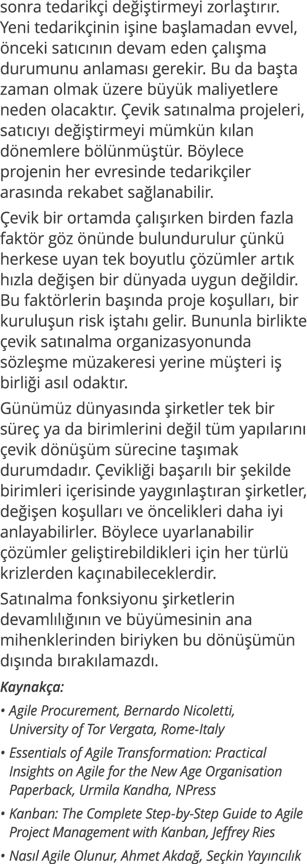sonra tedarikçi değiştirmeyi zorlaştırır  Yeni tedarikçinin işine başlamadan evvel, önceki satıcının devam eden çalış   