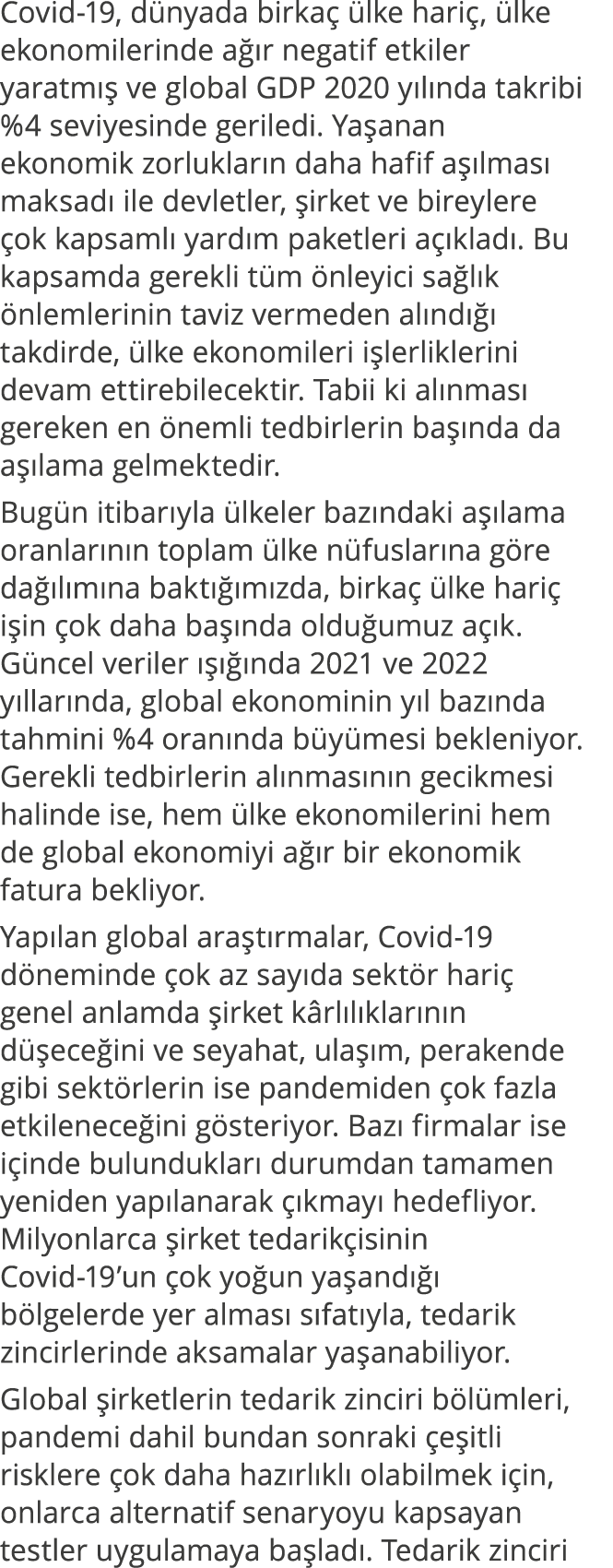 Covid-19, dünyada birkaç ülke hariç, ülke ekonomilerinde ağır negatif etkiler yaratmış ve global GDP 2020 yılında tak   