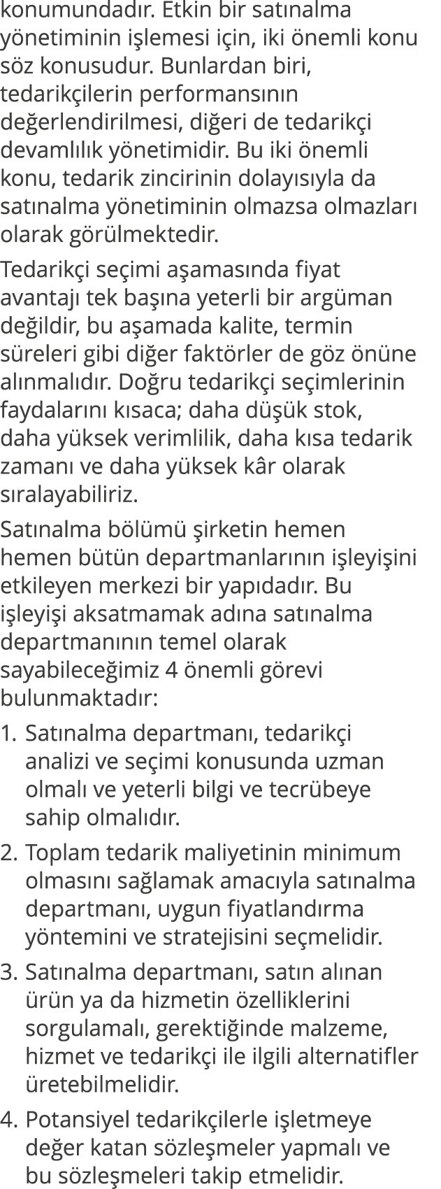 konumundadır  Etkin bir satınalma yönetiminin işlemesi için, iki önemli konu söz konusudur  Bunlardan biri, tedarikçi   