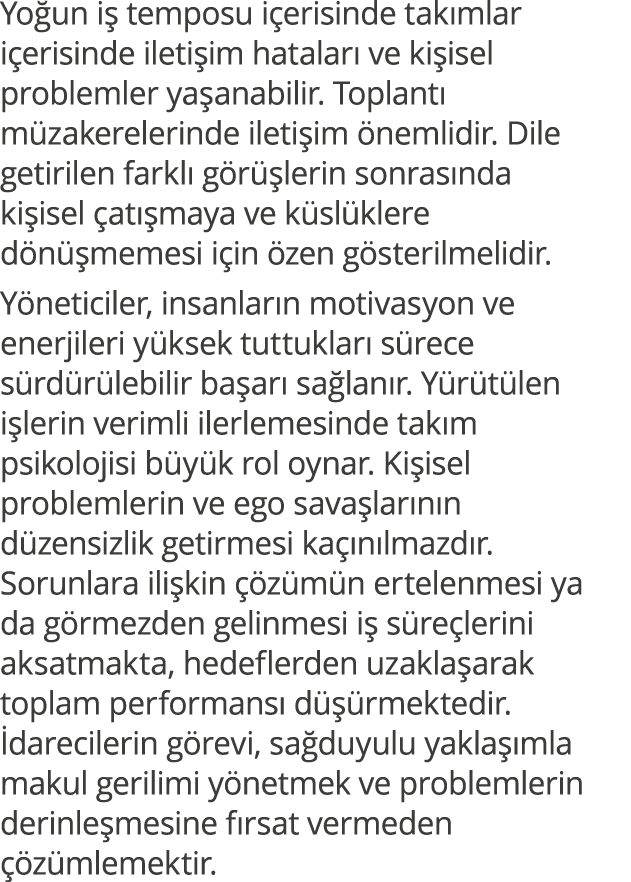 Yoğun iş temposu içerisinde takımlar içerisinde iletişim hataları ve kişisel problemler yaşanabilir  Toplantı müzaker   
