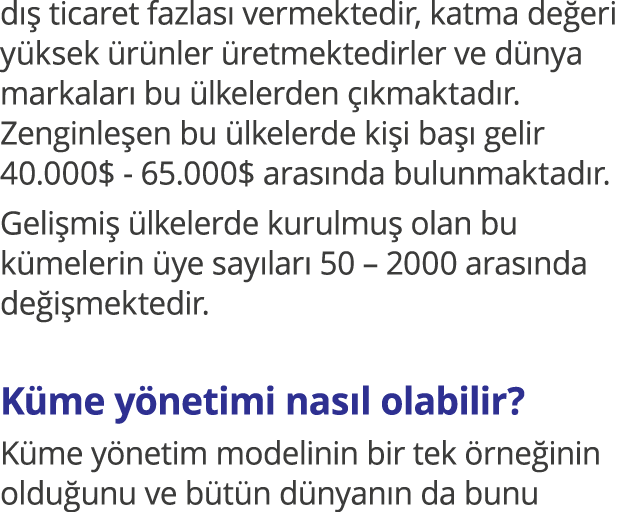 dış ticaret fazlası vermektedir, katma değeri yüksek ürünler üretmektedirler ve dünya markaları bu ülkelerden çıkmakt   