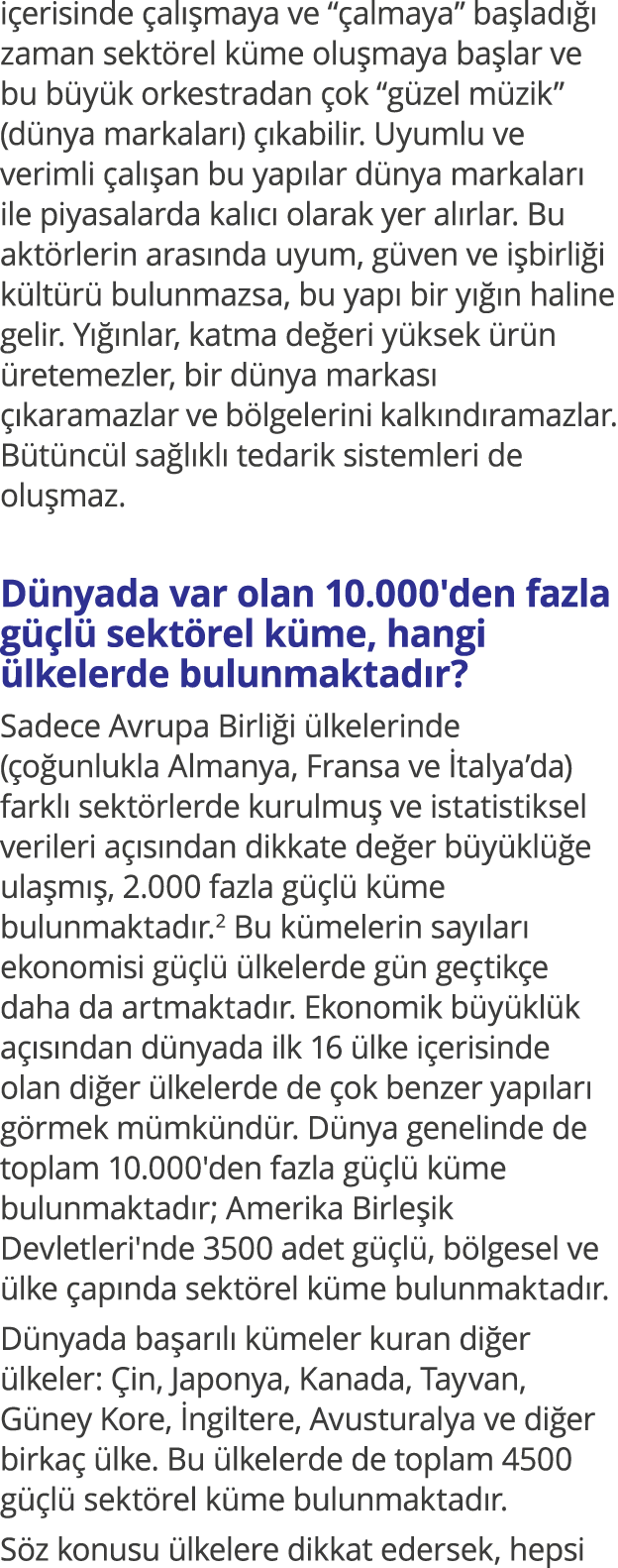 içerisinde çalışmaya ve  çalmaya  başladığı zaman sektörel küme oluşmaya başlar ve bu büyük orkestradan çok  güzel mü   