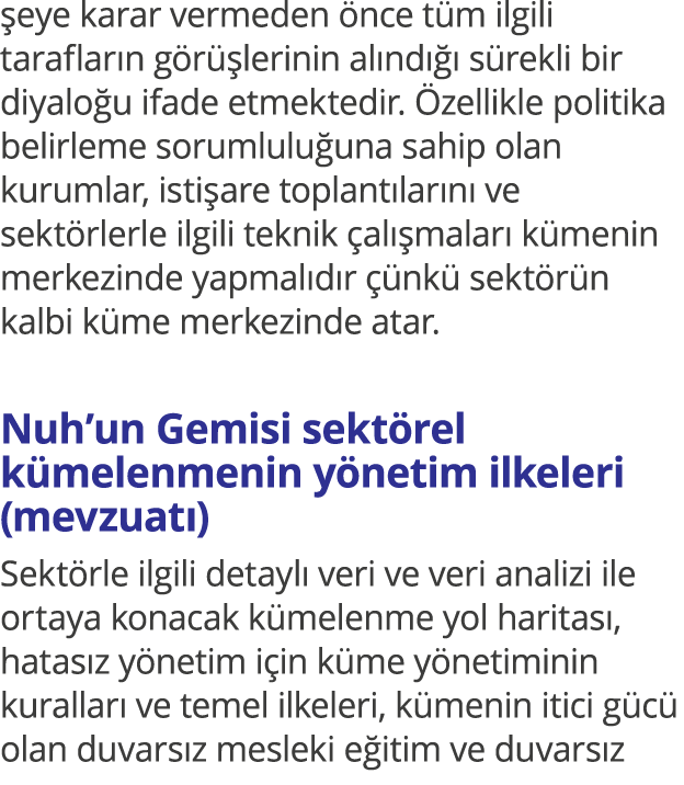 şeye karar vermeden önce tüm ilgili tarafların görüşlerinin alındığı sürekli bir diyaloğu ifade etmektedir  Özellikle   