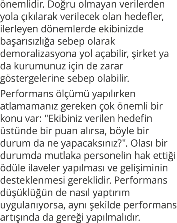 önemlidir  Doğru olmayan verilerden yola çıkılarak verilecek olan hedefler, ilerleyen dönemlerde ekibinizde başarısız   