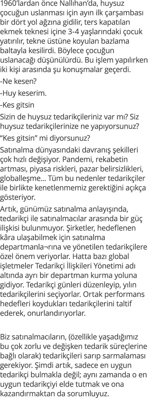 1960 lardan önce Nallıhan da, huysuz çocuğun uslanması için ayın ilk çarşambası bir dört yol ağzına gidilir, ters kap   