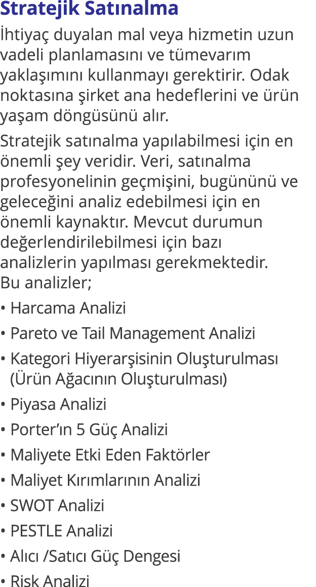 Stratejik Satınalma İhtiyaç duyalan mal veya hizmetin uzun vadeli planlamasını ve tümevarım yaklaşımını kullanmayı ge   