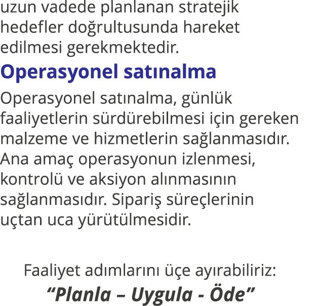 uzun vadede planlanan stratejik hedefler doğrultusunda hareket edilmesi gerekmektedir  Operasyonel satınalma Operasyo   