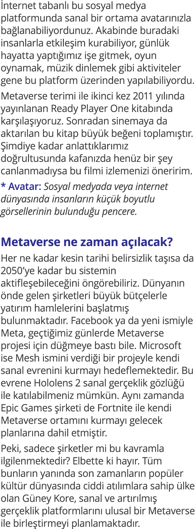 İnternet tabanlı bu sosyal medya platformunda sanal bir ortama avatarınızla bağlanabiliyordunuz  Akabinde buradaki in   