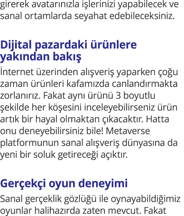 girerek avatarınızla işlerinizi yapabilecek ve sanal ortamlarda seyahat edebileceksiniz  Dijital pazardaki ürünlere y   