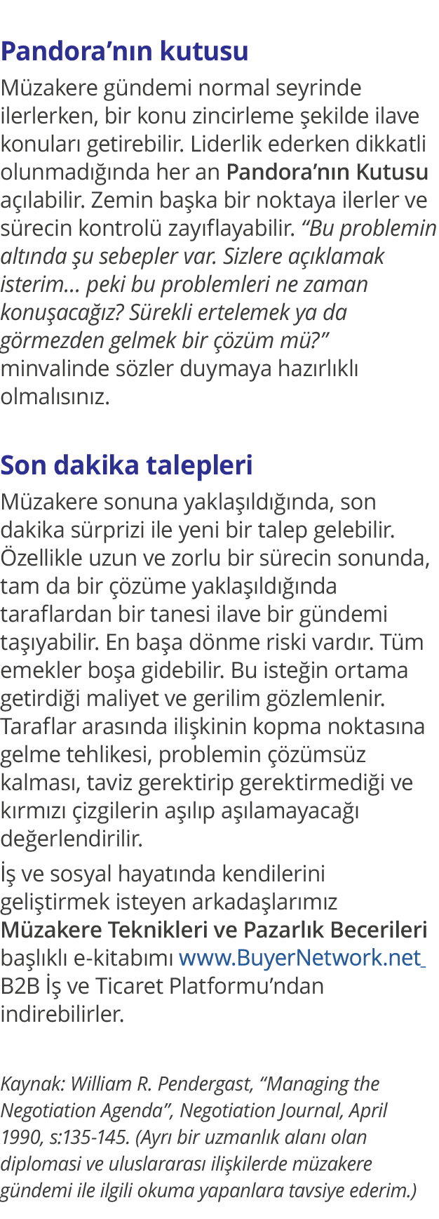  Pandora nın kutusu Müzakere gündemi normal seyrinde ilerlerken, bir konu zincirleme şekilde ilave konuları getirebil   